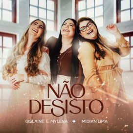 Não Desisto (part. Gislaine e Mylena) - 2024 • Single/EP