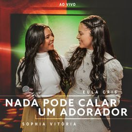 Nada Pode Calar Um Adorador (part. Sophia Vitória) - 2024 • Single/EP