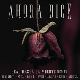 Ahora Dice (Real Hasta La Muerte Remix) - 2018 • Sencillo/EP