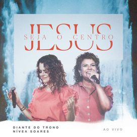 Seja o Centro / Jesus (part. Nívea Soares) (Ao Vivo) - 2021 • Sencillo/EP
