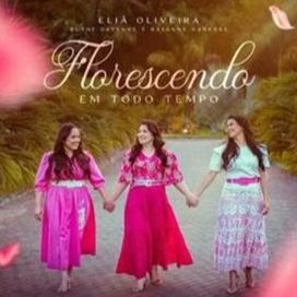 Florescendo Em Todo Tempo (part. Eliã Oliveira e Rayanne Vanessa) - 2023 • Sencillo/EP