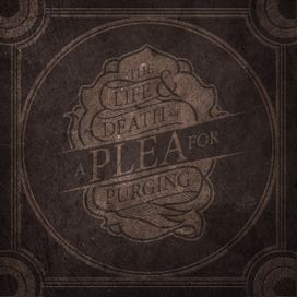 The Life &amp; Death Of A Plea For Purging - 2011 • Álbum