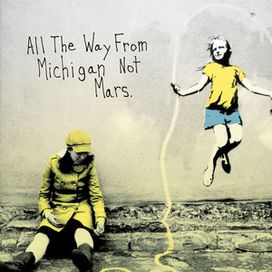 All The Way From Michigan Not Mars. - 2009 • Álbum
