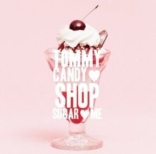 Tommy Candy Shop Sugar Me - 2013 • Álbum