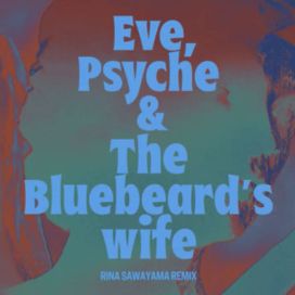 Eve, Psyche &amp; the Bluebeard's Wife (Rina Sawayama Remix) - 2023 • Single/EP