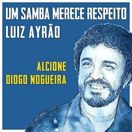 Um Samba Merece Respeito (part. Luiz Ayrão e Alcione) - 2019 • Single/EP