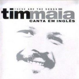 These Are The Songs - Tim Maia Canta Em Inglês - 2002 • Recopilación
