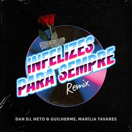 Infelizes para Sempre (remix) (part. DAN DJ e Neto e Guilherme) - 2026 • Sencillo/EP