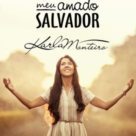 Meu Amado Salvador - Karla Monteiro