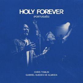 Holy Forever (part. Chris Tomlin) - 2023 • Single/EP