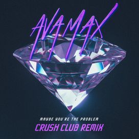 Maybe You're The Problem (Crush Club Remix) - 2022 • Sencillo/EP