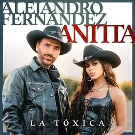 La Tóxica (part. Alejandro Fernández) - 2024 • Sencillo/EP