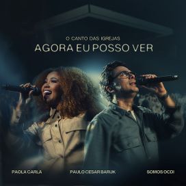 Agora Eu Posso Ver (part. Paola Carla e Paulo César Baruk) - 2026 • Single/EP