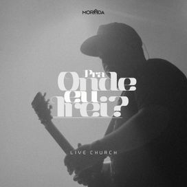Pra Onde Eu Irei? (Live Church) - 2018 • Single/EP