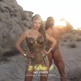 2 Die 4 (Jax Jones Midnight Snacks Remix) - 2022 • Single/EP
