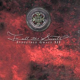 For All The Saints: Indelible Grace III - Indelible Grace
