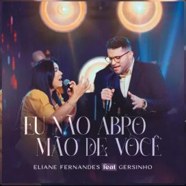 Eu Não Abro Mão de Você (part. Gersinho) - 2023 • Single/EP