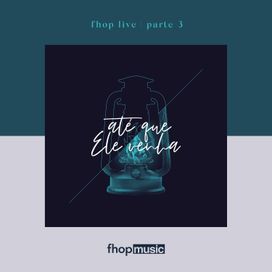 fhop Live | Parte 3 | Até Que Ele Venha - 2018 • Álbum