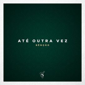 Até Outra Vez (Bênção) - 2019 • Sencillo/EP