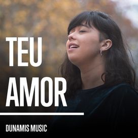 Teu Amor (part. Dunamis Sounds) - 2018 • Single/EP