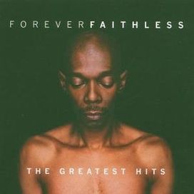 Forever Faithless: the Greatest Hits - 2005 • Álbum