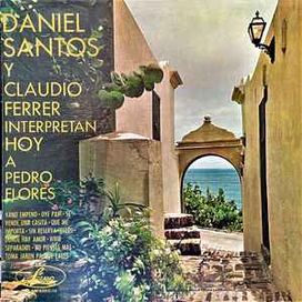 Daniel Santos y Claudio Ferrer Interpretan Hoy a Pedro Flores - 1973 • Álbum