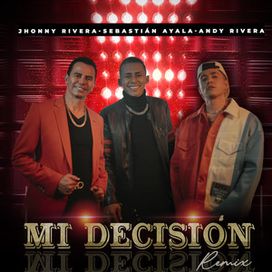 Mi Decisión (remix) (part. Jhonny Rivera y Andy Rivera) - 2022 • Single/EP