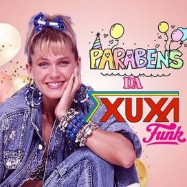 Parabéns Pra Você da Xuxa (Funk Mix) - 2024 • Single/EP