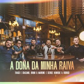 A Dona da Minha Raiva (part. Bruno &amp; Marrone e Thiago &amp; Graciano) - 2023 • Single/EP