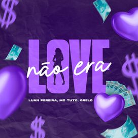 NÃO ERA LOVE (part. Luan Pereira e MC Tuto) - 2025 • Single/EP