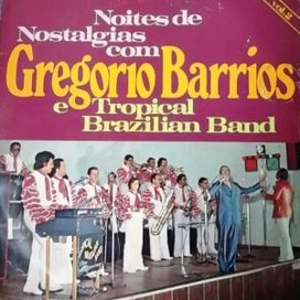 Noites De Nostalgias Com Gregório Barrios e Tropical Brazilian Band - Vol. 2 - 1976 • Álbum