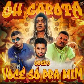 Oh Garota Eu Quero Você Só Pra Mim - 2024 • Single/EP