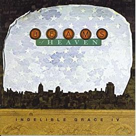 Beams Of Heaven: Indelible Grace IV - Indelible Grace