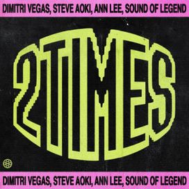 2 Times (feat. Steve Aoki, Sound Of Legend &amp; Ann Lee) - 2024 • Single/EP