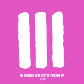 MY FRIENDS HAVE BETTER FRIENDS - 2022 • Single/EP