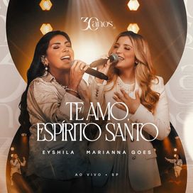Te Amo, Espírito Santo (part. Eyshila) - 2025 • Single/EP