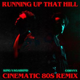 Running Up That Hill (feat. King Vagabond) (Cinematic 80s Remix) - 2022 • Single/EP