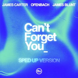 Can't Forget You (Sped Up Version) (feat. James Carter &amp; Ofenbach) - 2023 • Single/EP