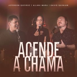 Acende a Chama (part. Jeferson Queiroz e Allani Mara) - 2022 • Sencillo/EP