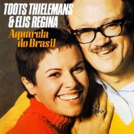 Toots Thielemans &amp; Elis Regina - Aquarela do Brasil - 1969 • Álbum