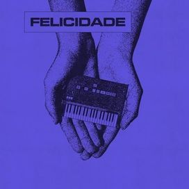 Felicidade (part. French Fuse) - 2025 • Sencillo/EP