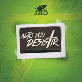 Não Vou Desistir - Voz de Júbilo