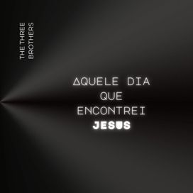 Aquele dia que encontrei JESUS - 2025 • Single/EP