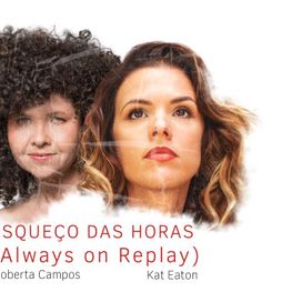 Esqueço as Horas (Always On Replay) (com Kat Eaton) - 2023 • Sencillo/EP