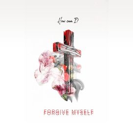 Forgive Myself - 2019 • Single/EP