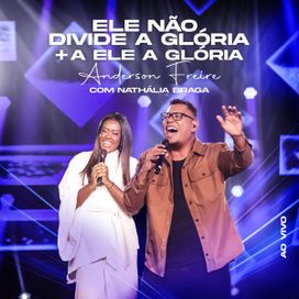 Ele Não Divide a Glória / A Ele a Glória (part. Anderson Freire) - 2026 • Single/EP