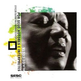 A Música Brasileira Deste Século Por Seus Autores e Intérpretes - Alaíde Costa - 2002 • Coletânea