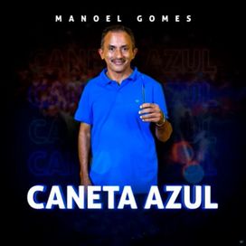 Caneta Azul | Discografía De Manoel Gomes - LETRAS.COM