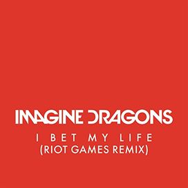 I Bet My Life (Riot Games Remix) - 2014 • Single/EP