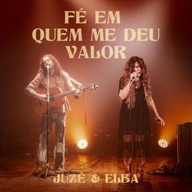 Fé em Quem Me Deu Valor (part. Juzé) - 2025 • Single/EP